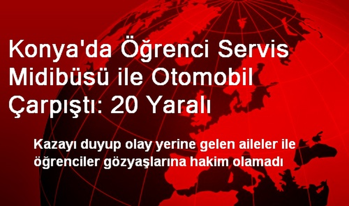 Konya\'da Öğrenci Servis Midibüsü ile Otomobil Çarpıştı: 20 Yaralı