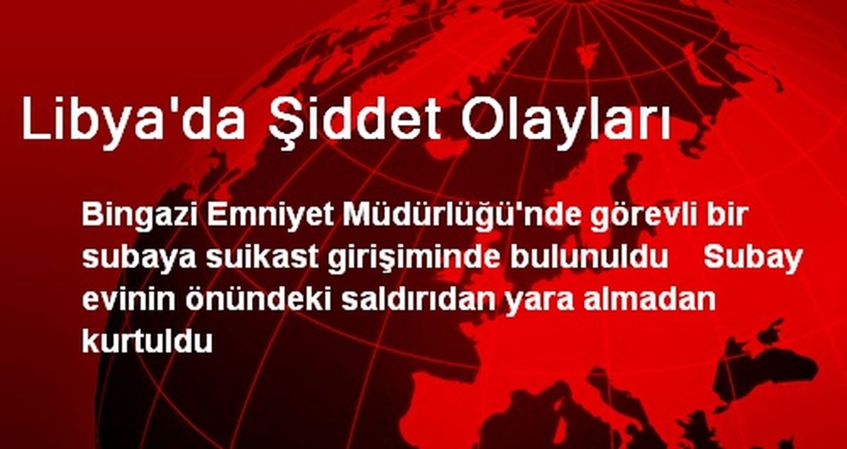Libya\'da Şiddet Olayları