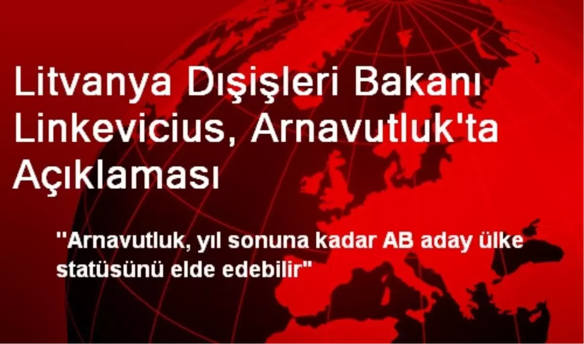 Litvanya Dışişleri Bakanı Linkevicius, Arnavutluk\'ta Açıklaması