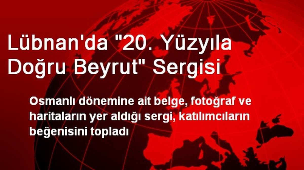 Lübnan\'da "20. Yüzyıla Doğru Beyrut" Sergisi