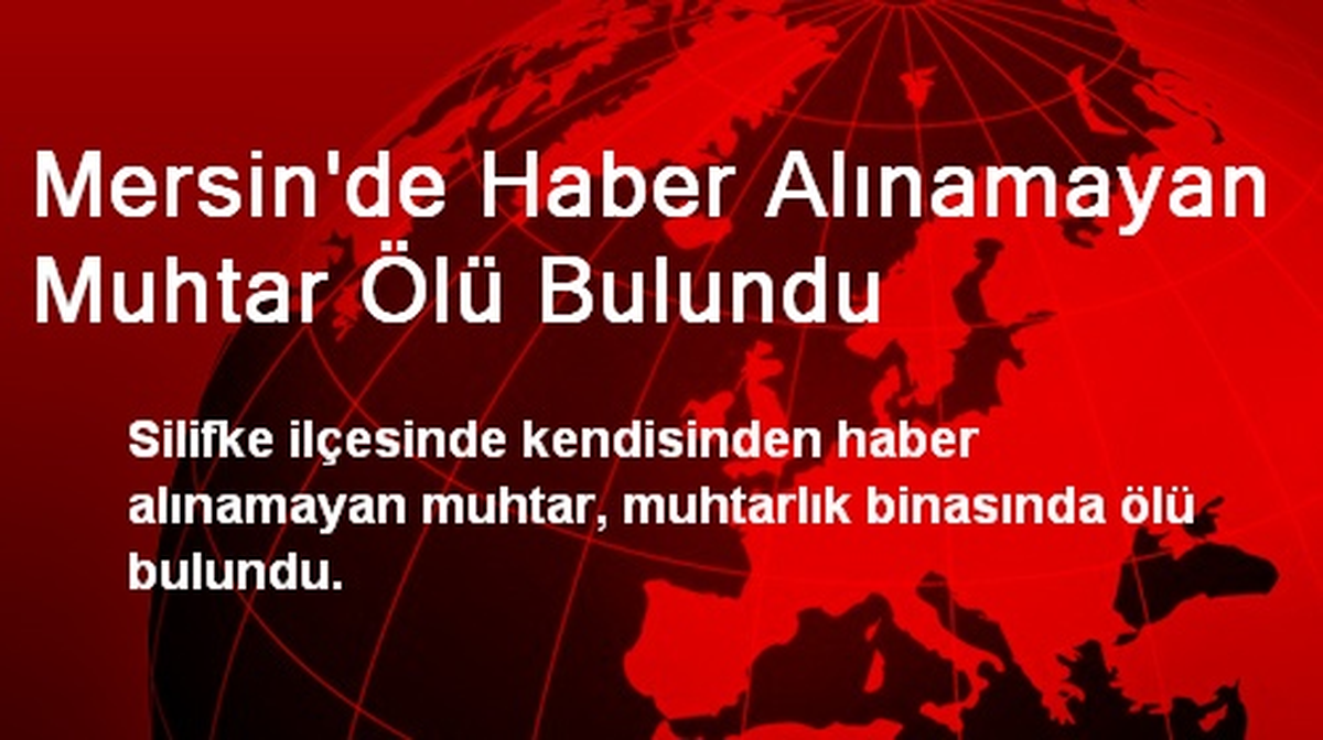 Mersin\'de Haber Alınamayan Muhtar Ölü Bulundu