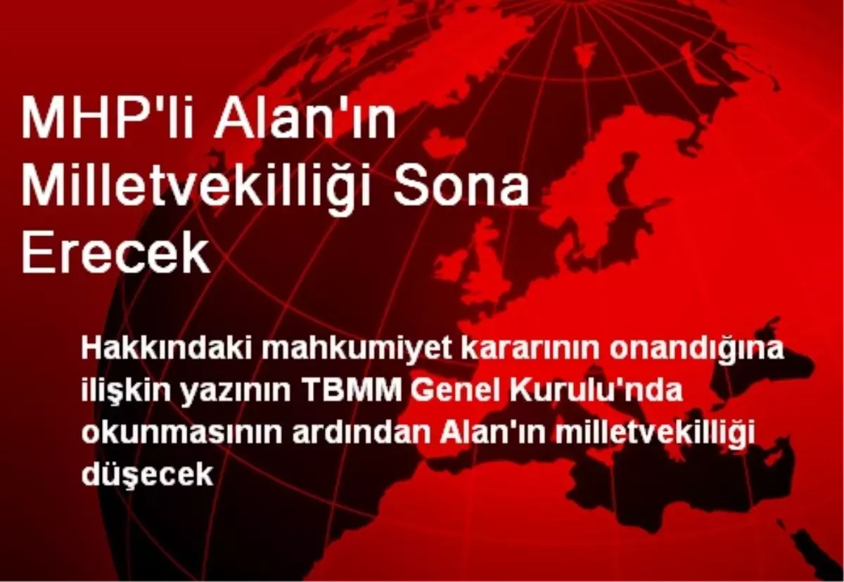 MHP'li Alan'ın Milletvekilliği Sona Erecek