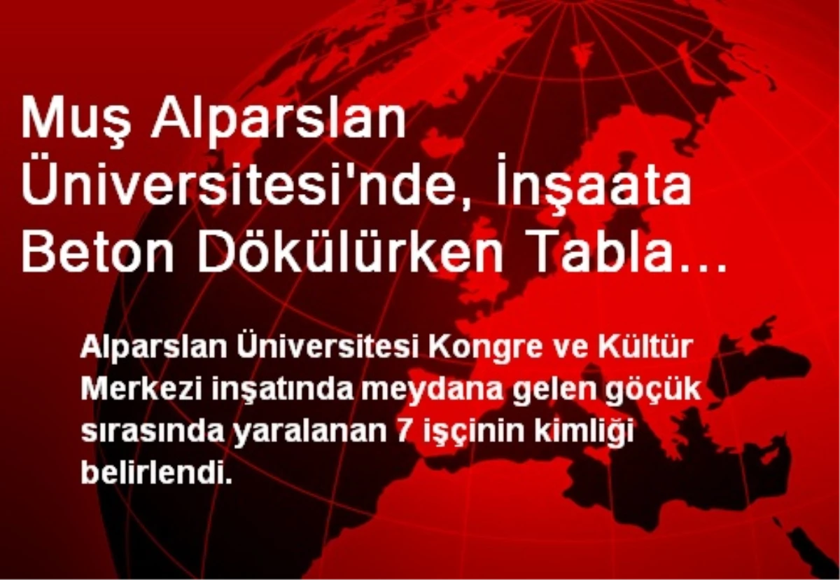 Muş Alparslan Üniversitesi\'nde, İnşaata Beton Dökülürken Tabla Çöktü: 7 İşçi Yaralandı (2)