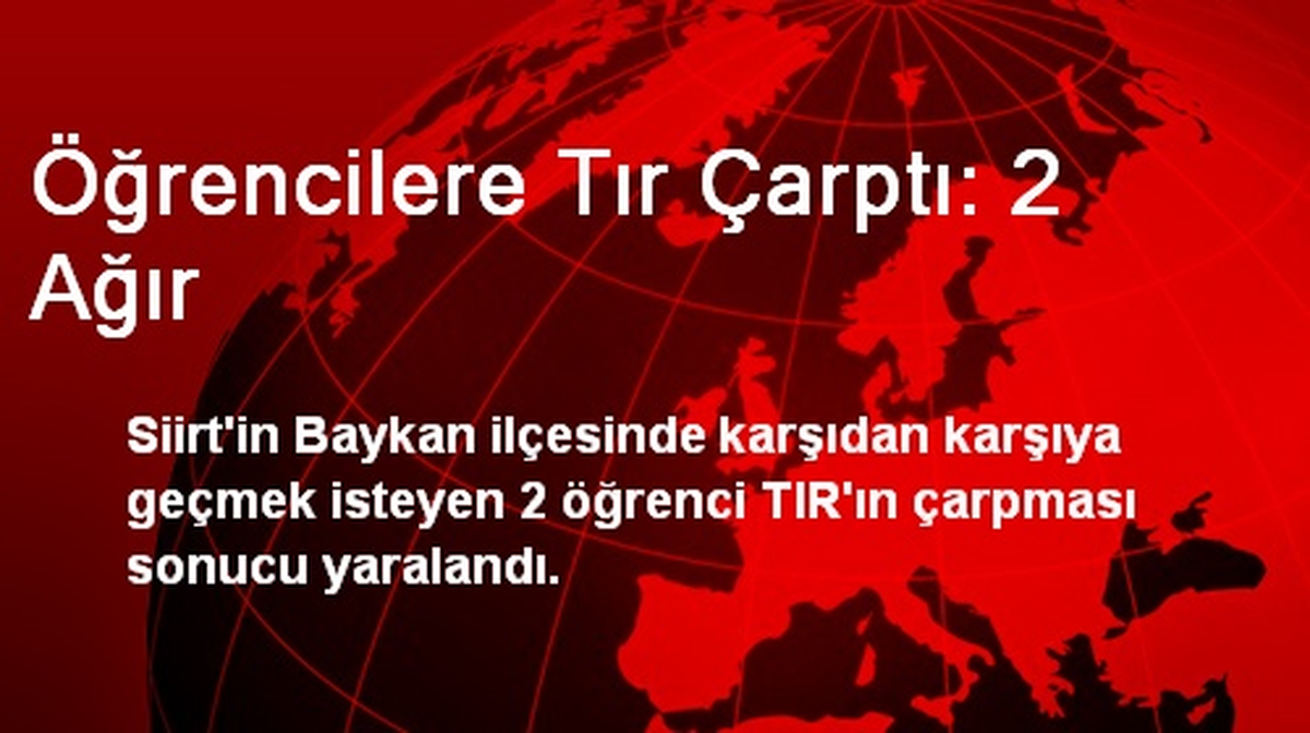 Öğrencilere Tır Çarptı: 2 Ağır