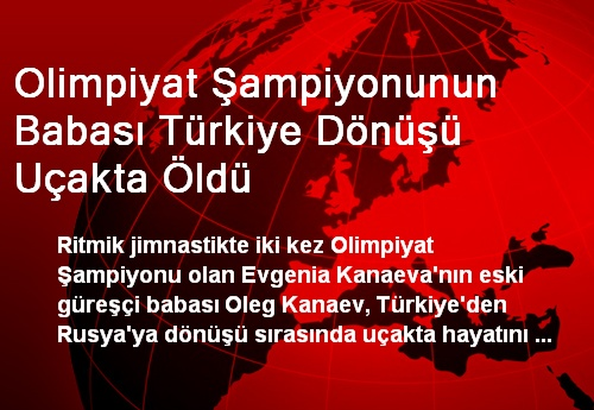 Olimpiyat Şampiyonunun Babası Türkiye Dönüşü Uçakta Öldü
