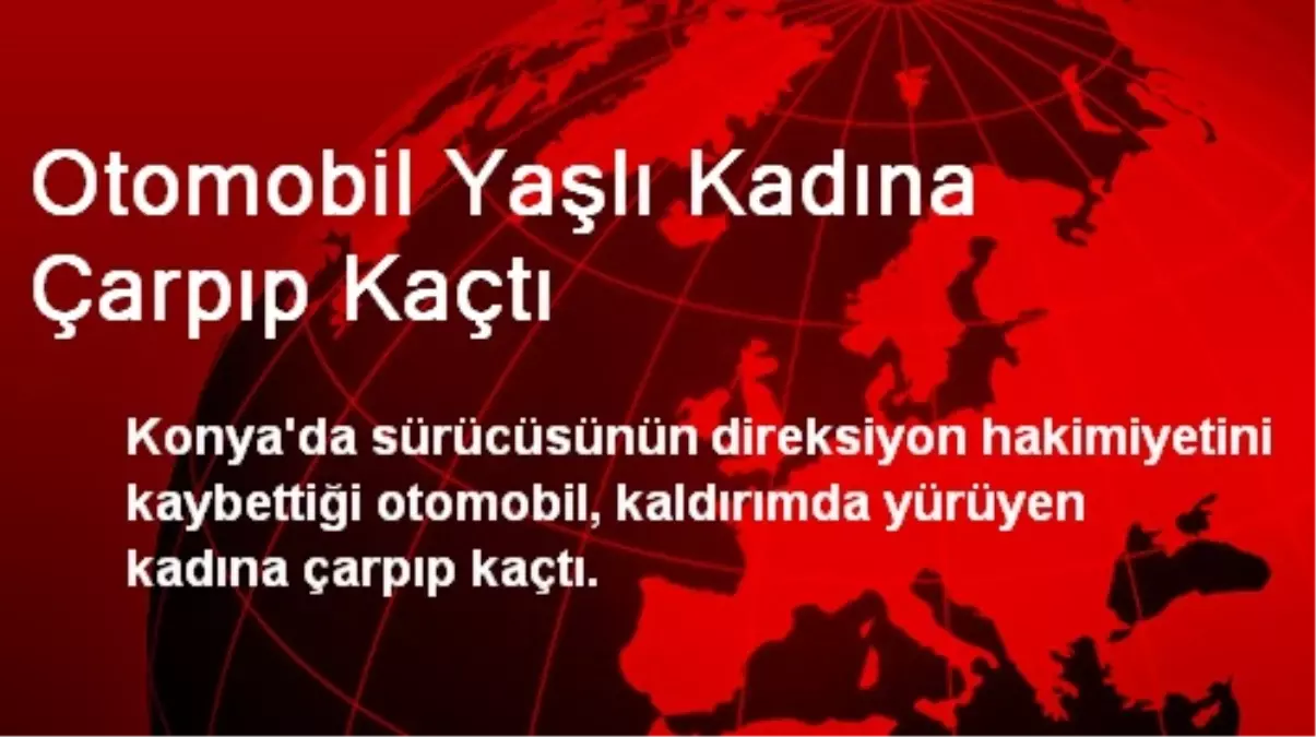 Otomobil Yaşlı Kadına Çarpıp Kaçtı