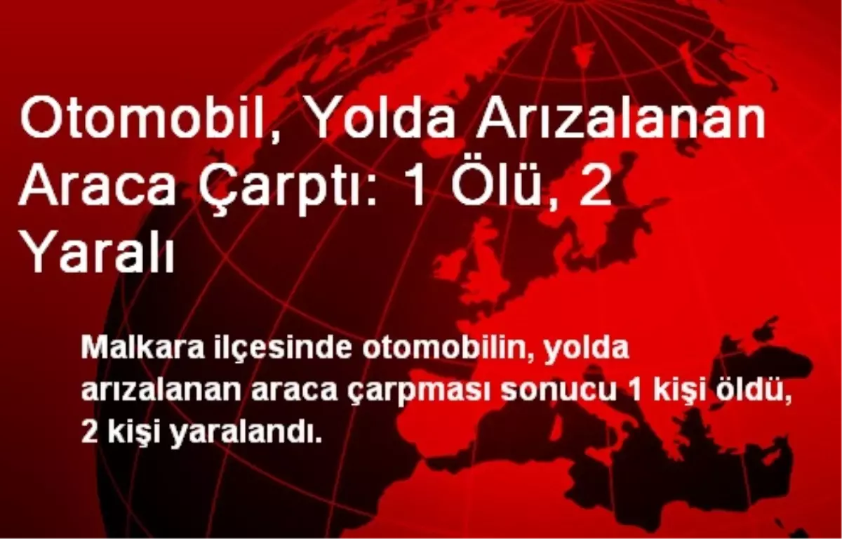 Otomobil, Yolda Arızalanan Araca Çarptı: 1 Ölü, 2 Yaralı