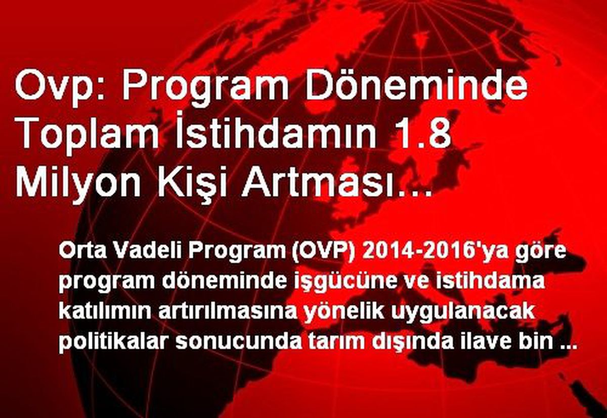 Ovp: Program Döneminde Toplam İstihdamın 1.8 Milyon Kişi Artması Öngörülüyor