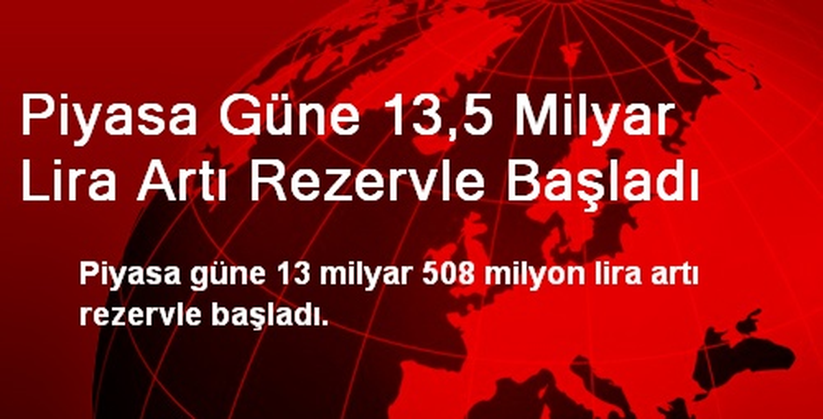 Piyasa Güne 13,5 Milyar Lira Artı Rezervle Başladı