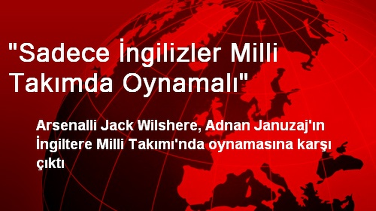 "Sadece İngilizler Milli Takımda Oynamalı"