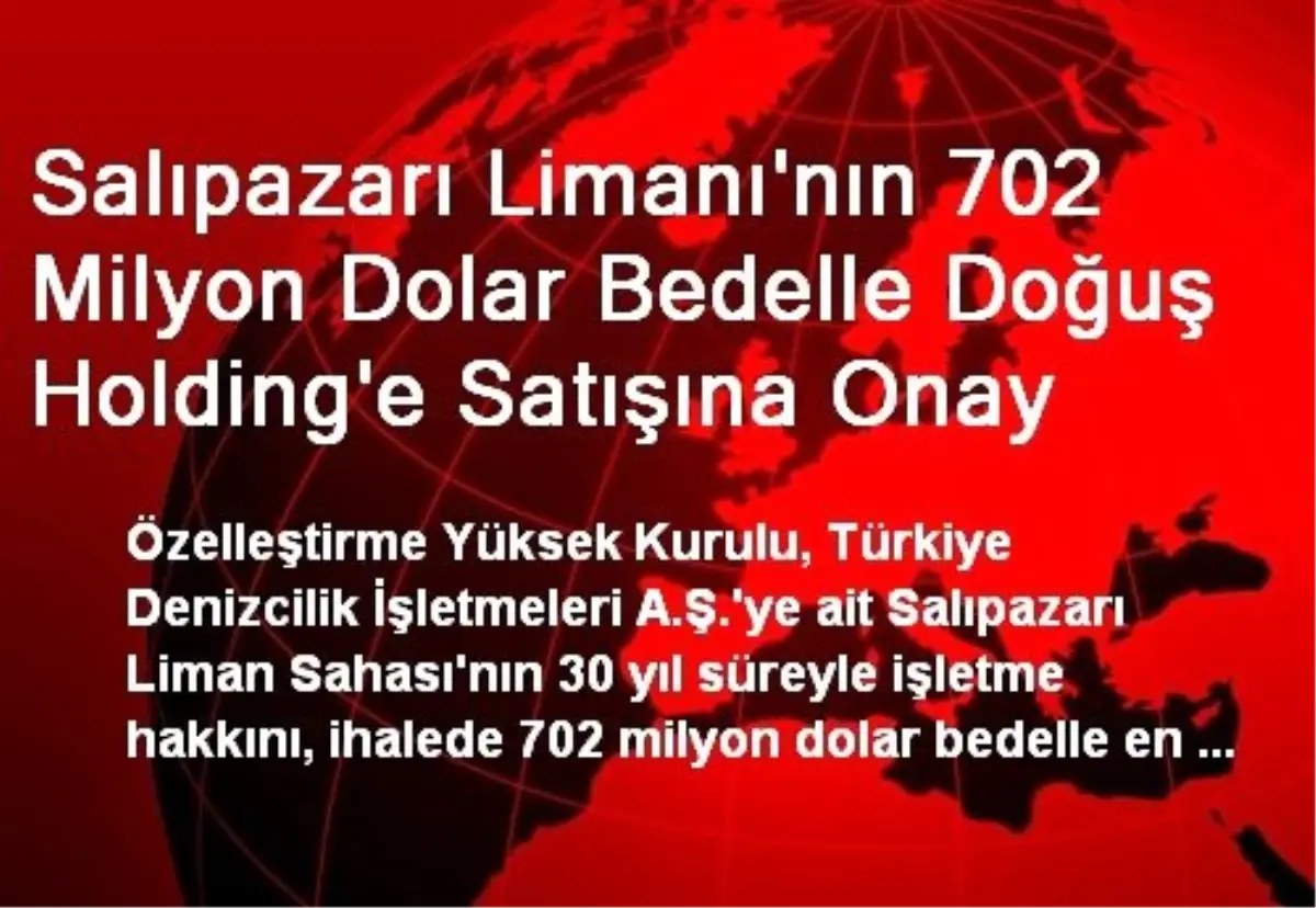 Salıpazarı Limanı'nın 702 Milyon Dolar Bedelle Doğuş Holding'e Satışına Onay