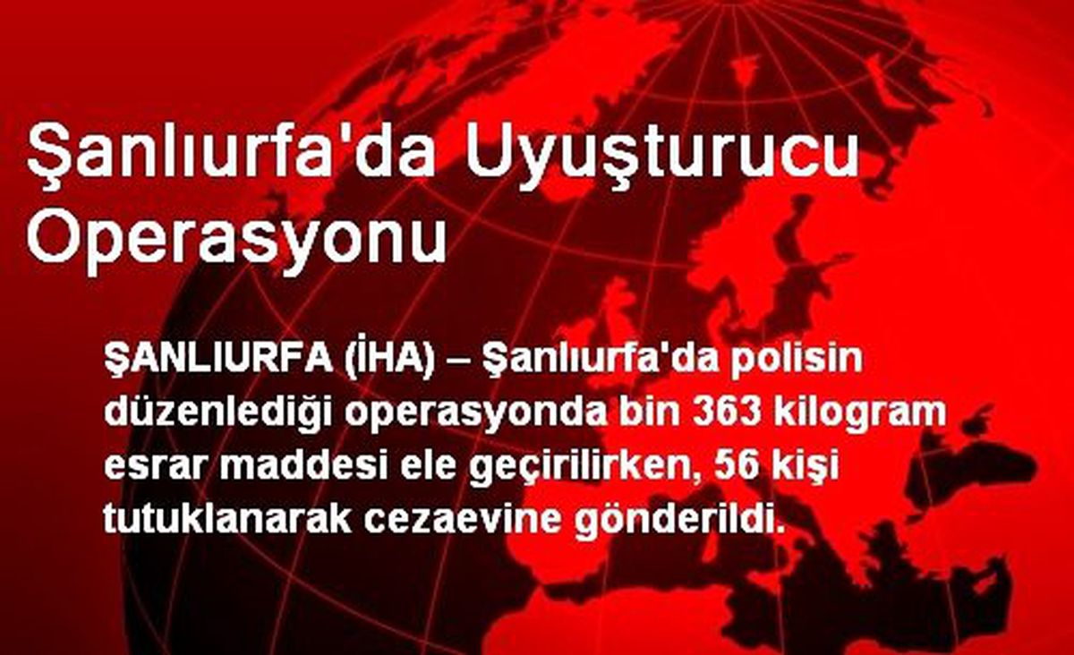 Şanlıurfa\'da Uyuşturucu Operasyonu