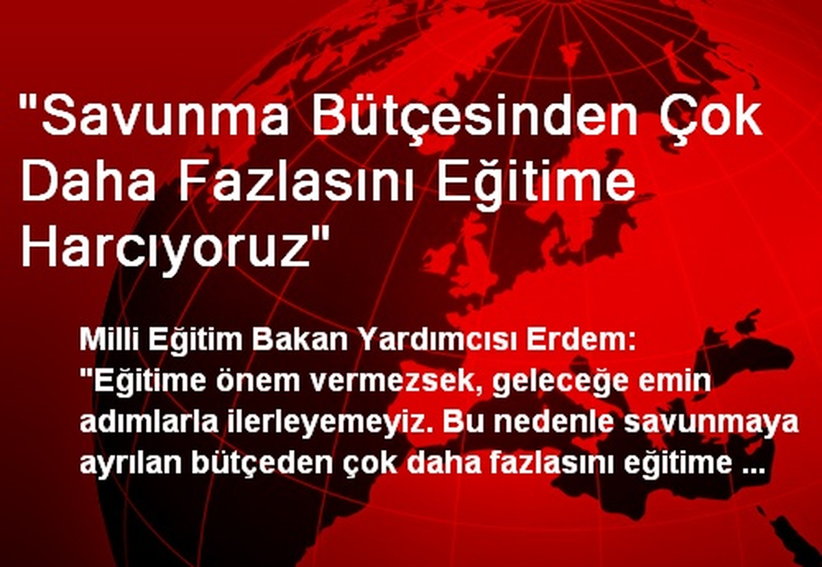 "Savunma Bütçesinden Çok Daha Fazlasını Eğitime Harcıyoruz"