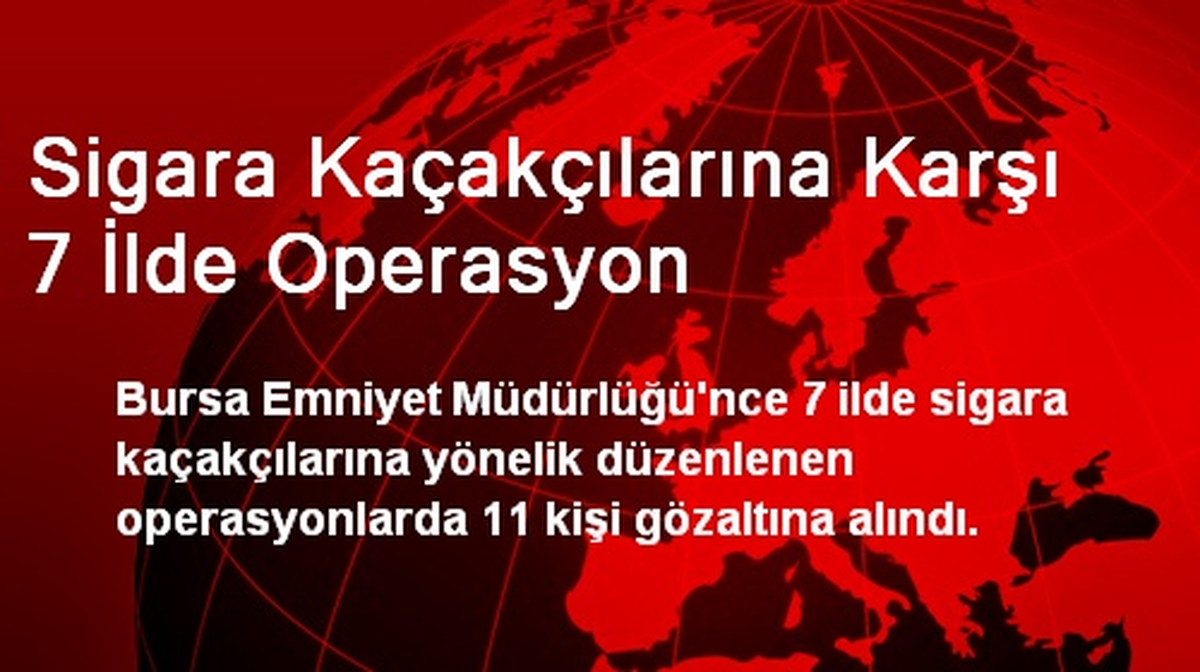 Sigara Kaçakçılarına Karşı 7 İlde Operasyon