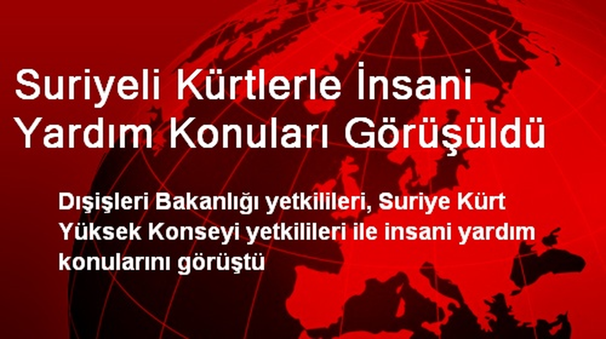 Suriyeli Kürtlerle İnsani Yardım Konuları Görüşüldü
