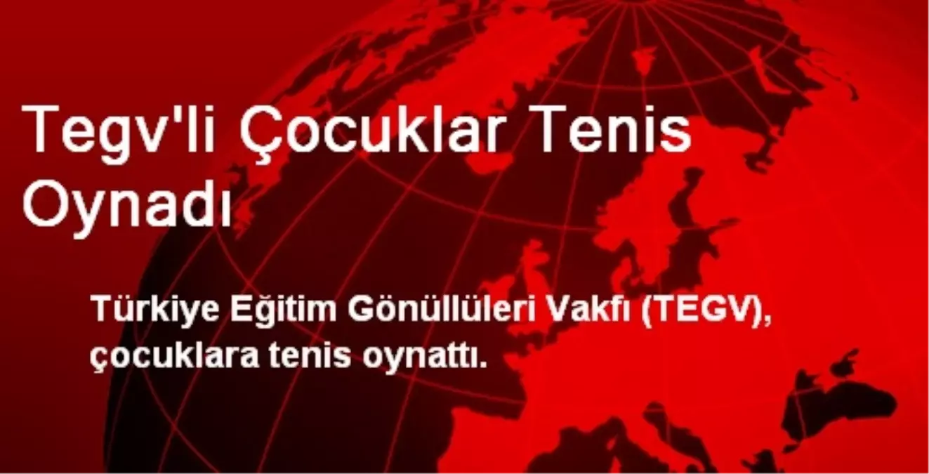 Tegv\'li Çocuklar Tenis Oynadı