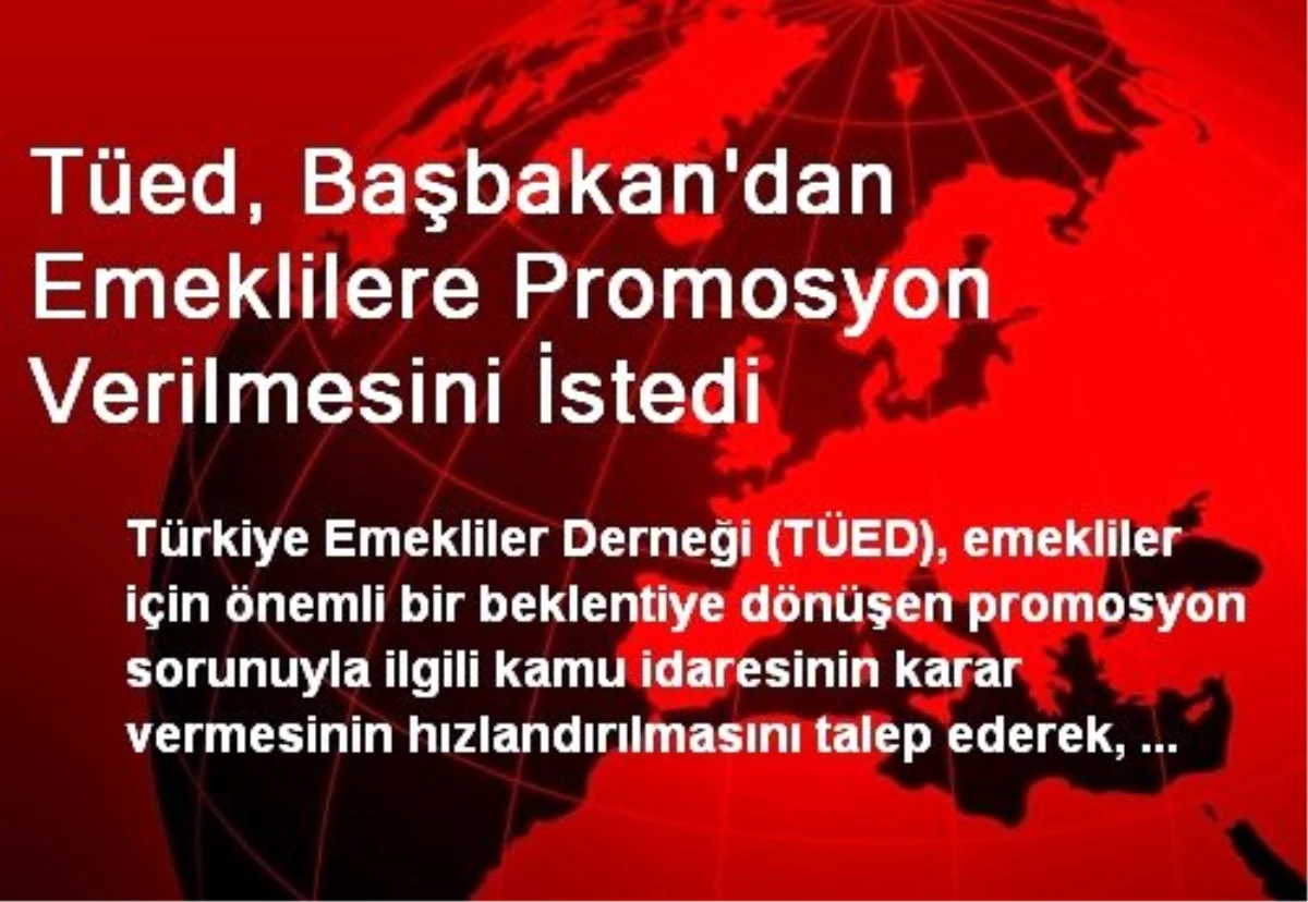 Tüed, Başbakan\'dan Emeklilere Promosyon Verilmesini İstedi