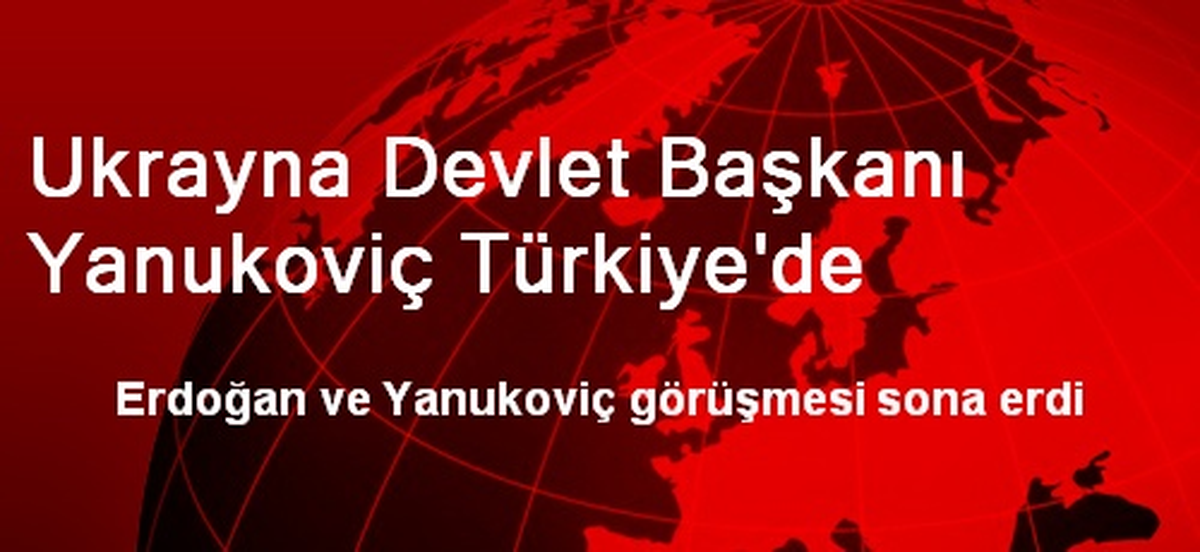 Ukrayna Devlet Başkanı Yanukoviç Türkiye\'de