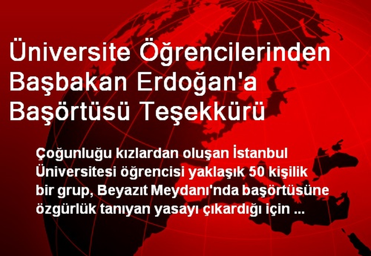 Üniversite Öğrencilerinden Başbakan Erdoğan\'a Başörtüsü Teşekkürü