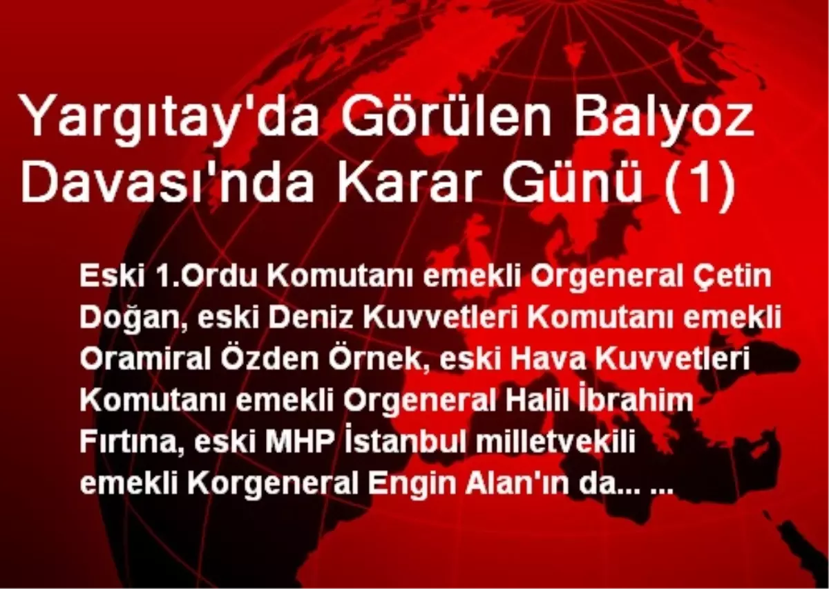 Yargıtay\'da Görülen Balyoz Davası\'nda Karar Günü (1)