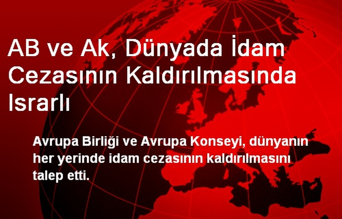AB ve Ak, Dünyada İdam Cezasının Kaldırılmasında Israrlı