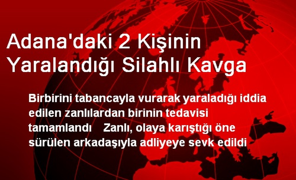 Adana\'daki 2 Kişinin Yaralandığı Silahlı Kavga