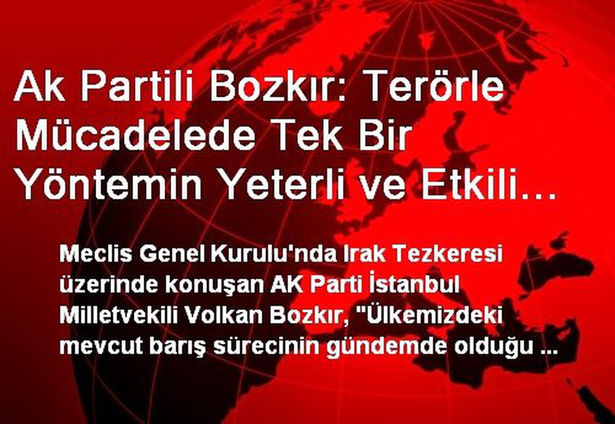 Ak Partili Bozkır: Terörle Mücadelede Tek Bir Yöntemin Yeterli ve Etkili Olmayacağı Açıktır