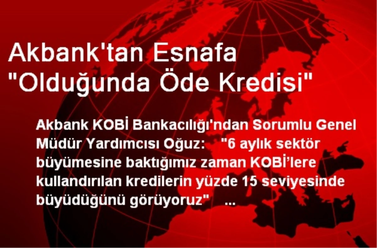 Akbank\'tan Esnafa "Olduğunda Öde Kredisi"