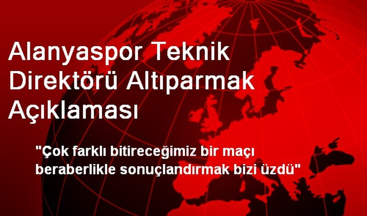Alanyaspor Teknik Direktörü Altıparmak Açıklaması