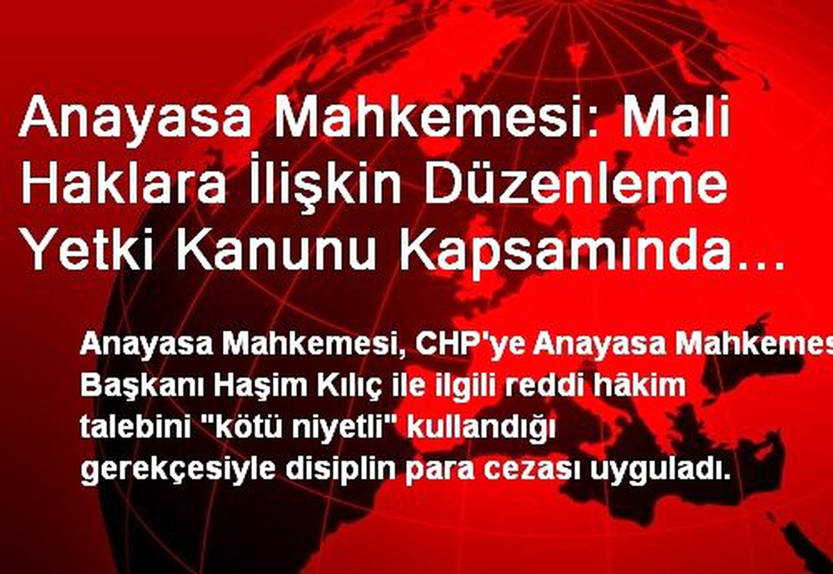 Anayasa Mahkemesi: Mali Haklara İlişkin Düzenleme Yetki Kanunu Kapsamında Olamaz