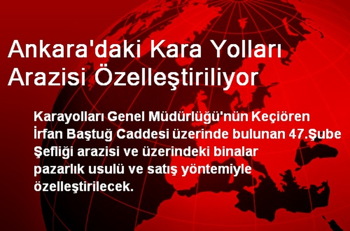 Ankara\'daki Kara Yolları Arazisi Özelleştiriliyor
