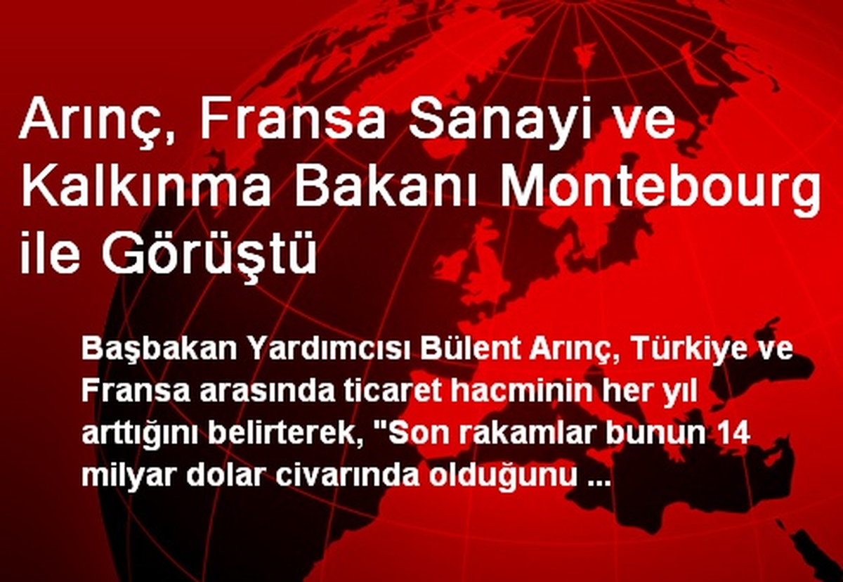 Arınç, Fransa Sanayi ve Kalkınma Bakanı Montebourg ile Görüştü