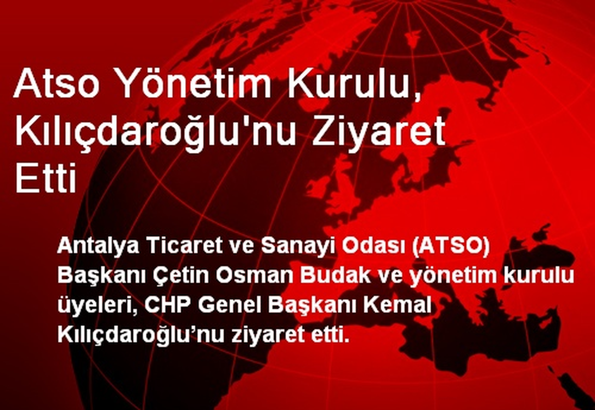 Atso Yönetim Kurulu, Kılıçdaroğlu\'nu Ziyaret Etti