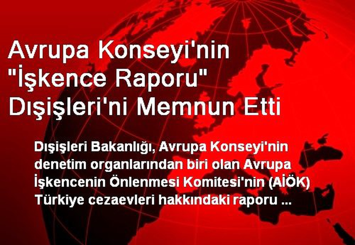 Avrupa Konseyi\'nin "İşkence Raporu" Dışişleri\'ni Memnun Etti