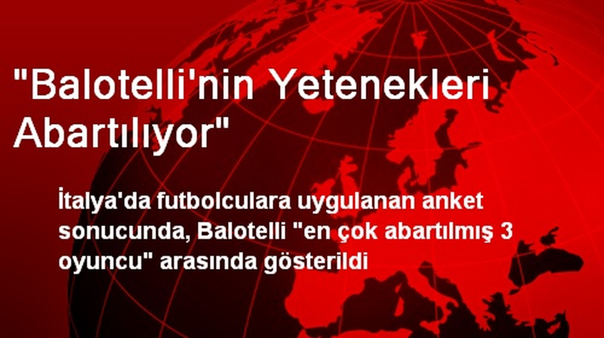 "Balotelli\'nin Yetenekleri Abartılıyor"