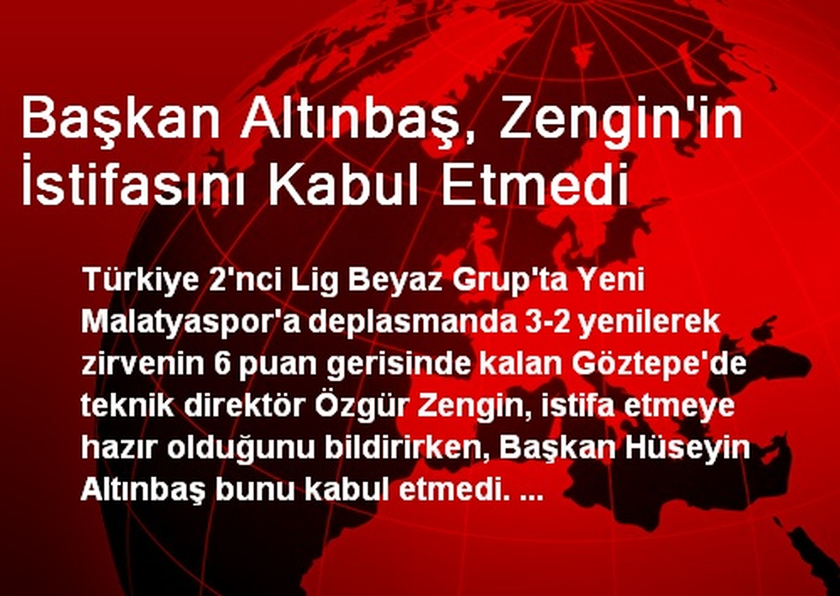 Başkan Altınbaş, Zengin\'in İstifasını Kabul Etmedi