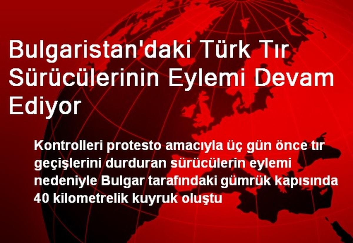 Bulgaristan\'daki Türk Tır Sürücülerinin Eylemi Devam Ediyor