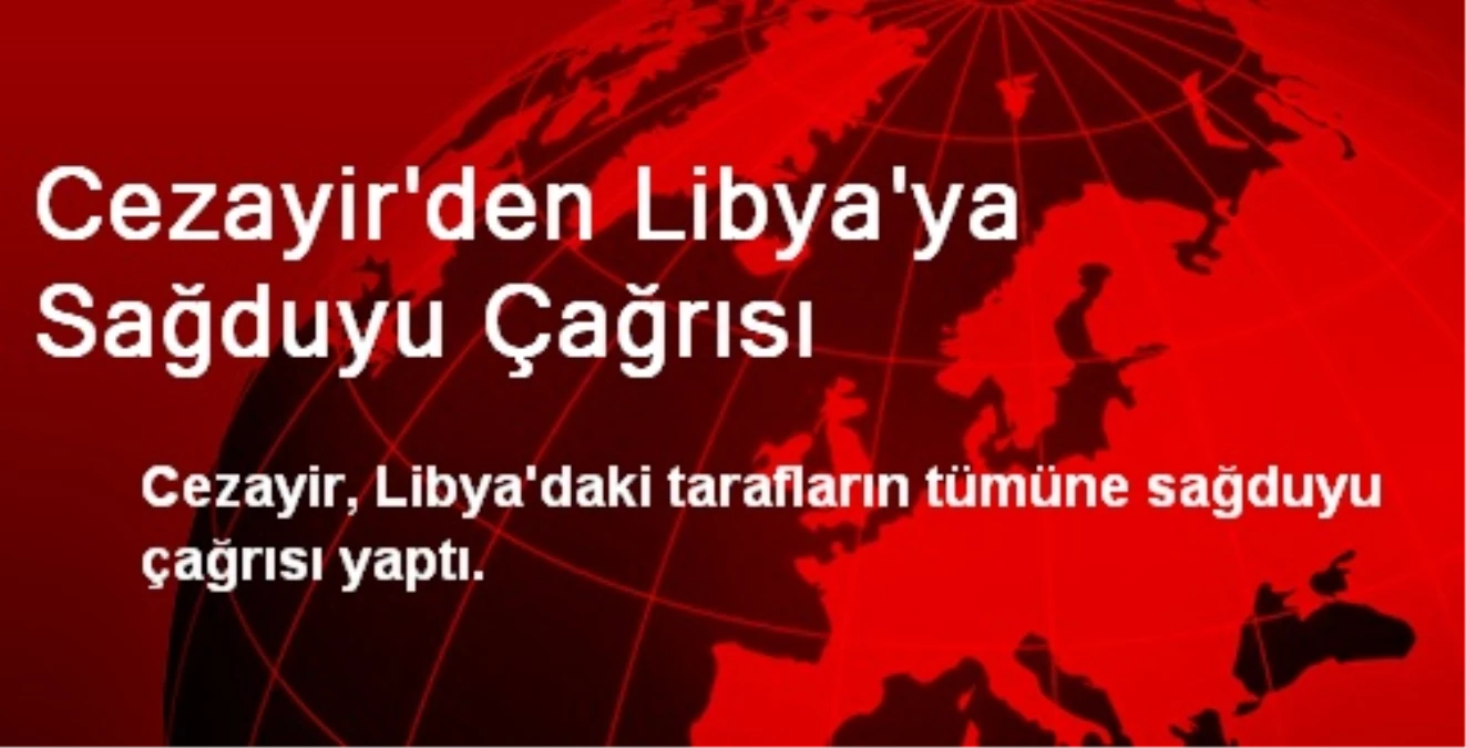 Cezayir\'den Libya\'ya Sağduyu Çağrısı