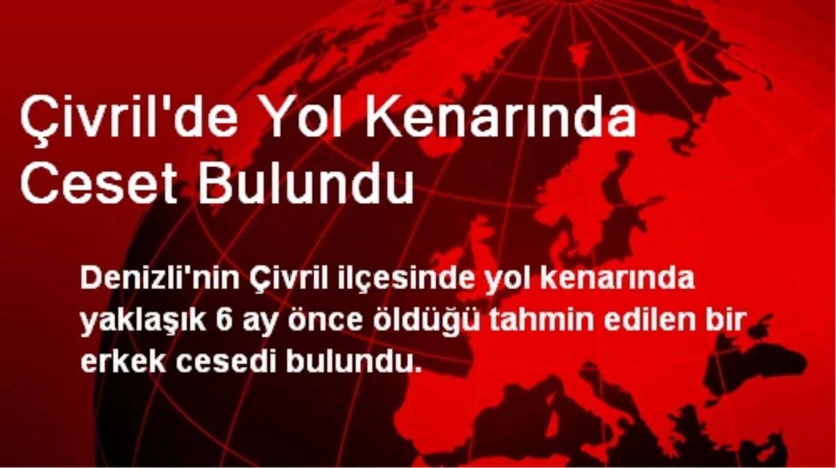 Çivril\'de Yol Kenarında Ceset Bulundu