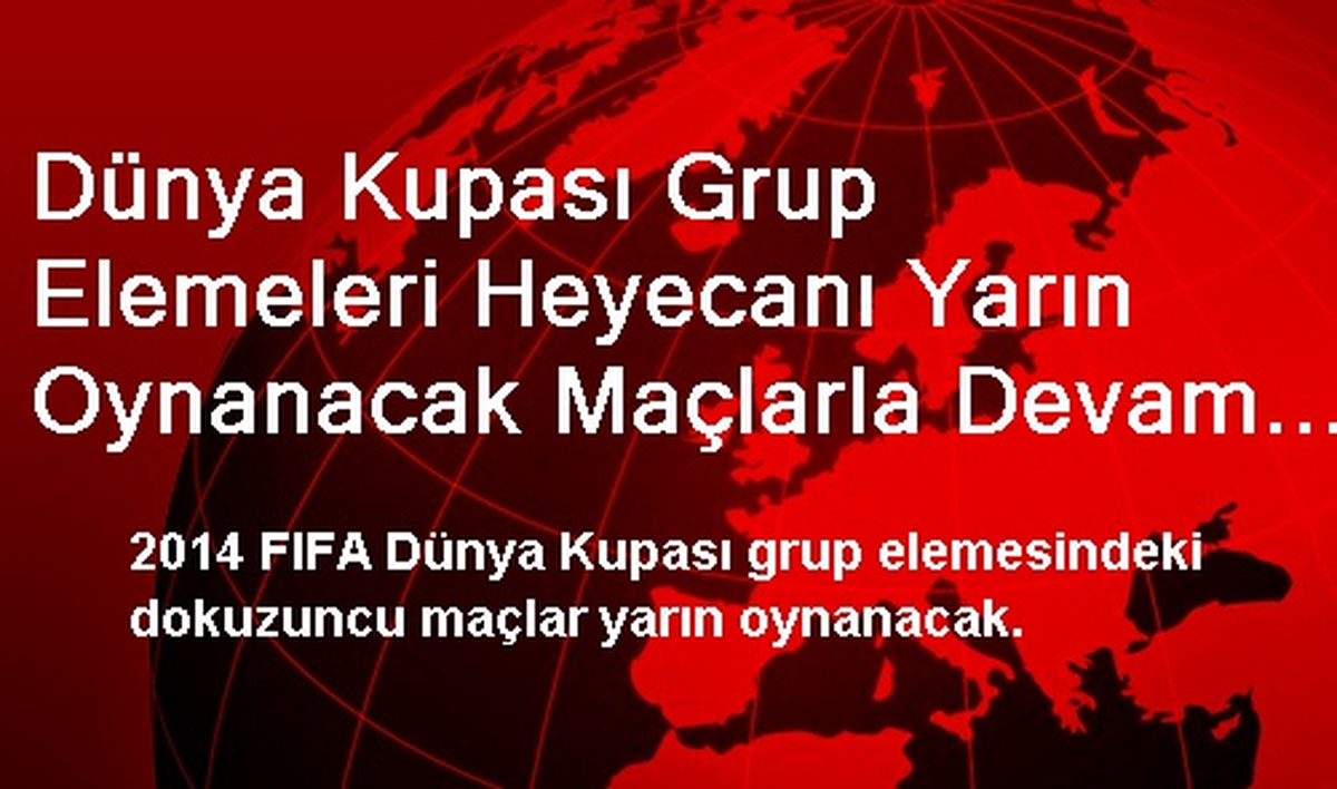 Dünya Kupası Grup Elemeleri Heyecanı Yarın Oynanacak Maçlarla Devam Edecek