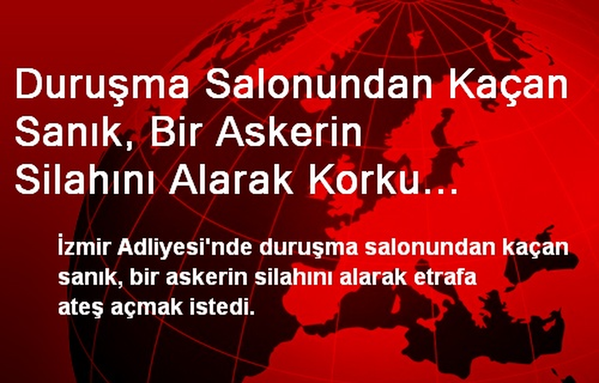 Duruşma Salonundan Kaçan Sanık, Bir Askerin Silahını Alarak Korku Saçtı