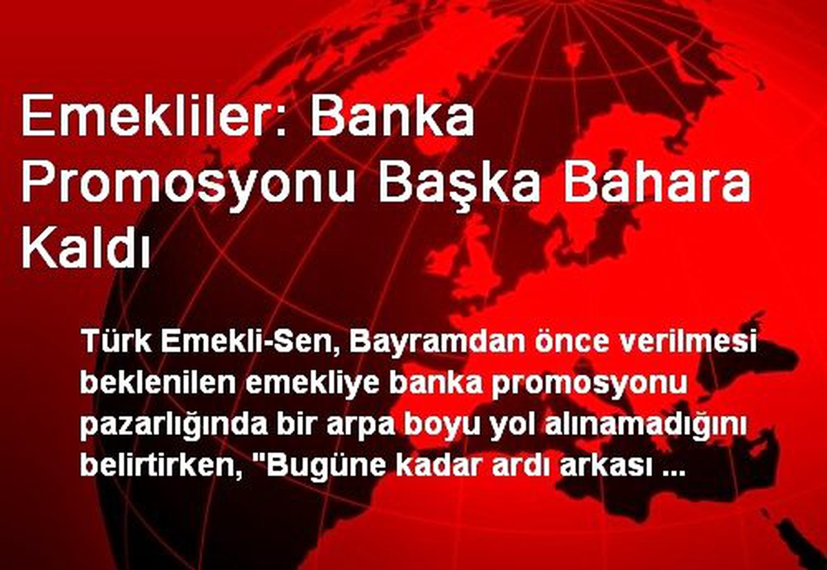 Emekliler: Banka Promosyonu Başka Bahara Kaldı