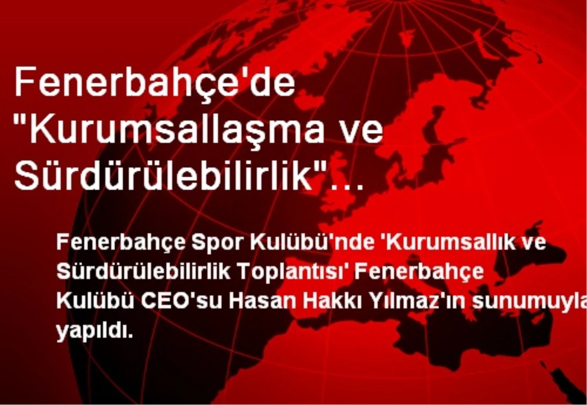 Fenerbahçe\'de Kurumsallaşma ve Sürdürülebilirlik Toplantısı