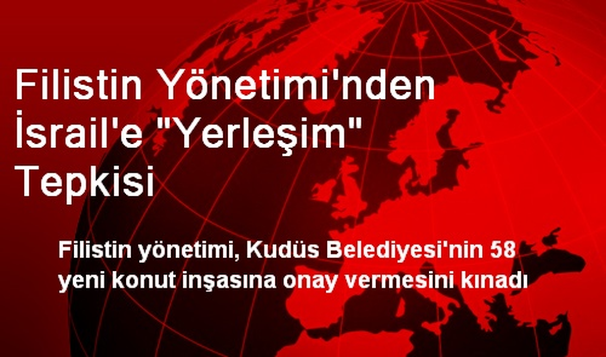 Filistin Yönetimi\'nden İsrail\'e "Yerleşim" Tepkisi