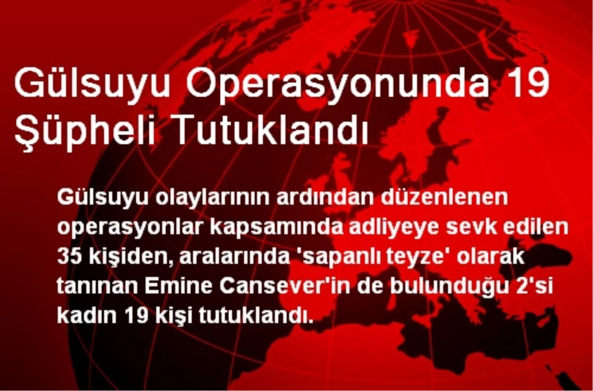 Gülsuyu Operasyonunda 19 Şüpheli Tutuklandı