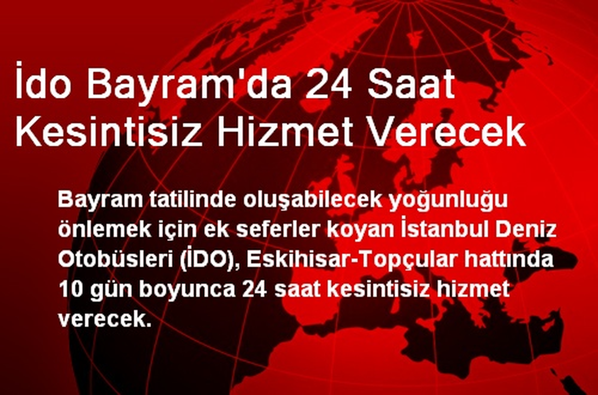 İdo Bayram\'da 24 Saat Kesintisiz Hizmet Verecek