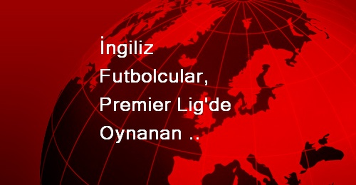 İngiliz Futbolcular, Maçın Yüzde 31,8\'inde Sahada