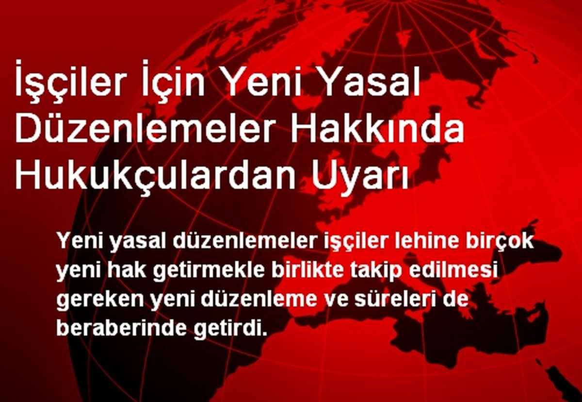 İşçiler İçin Yeni Yasal Düzenlemeler Hakkında Hukukçulardan Uyarı