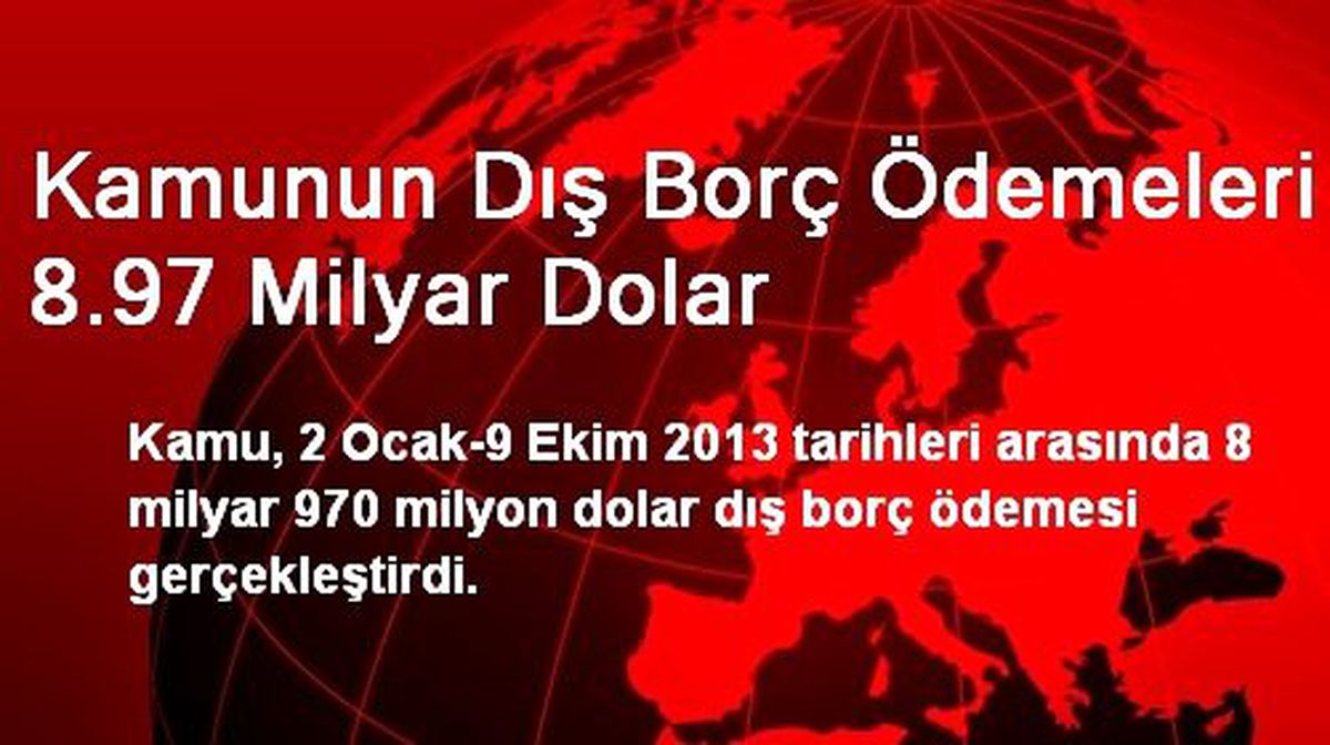 Kamunun Dış Borç Ödemeleri 8.97 Milyar Dolar
