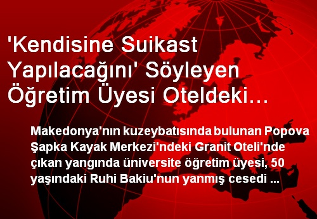 \'Kendisine Suikast Yapılacağını\' Söyleyen Öğretim Üyesi Oteldeki Yangındaöldü